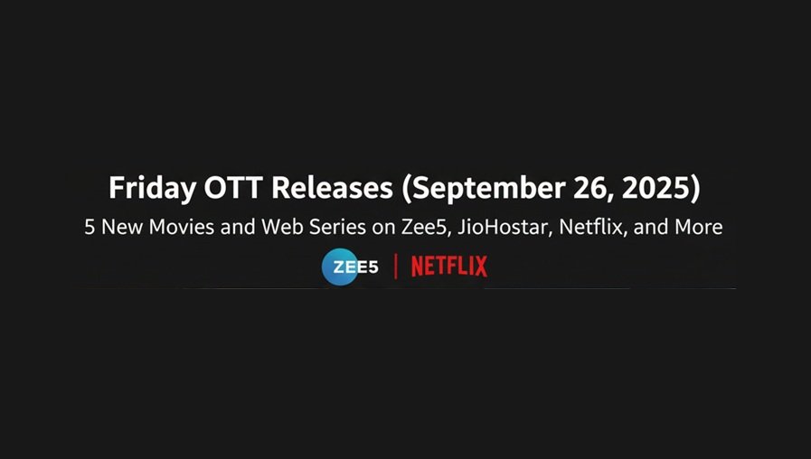 Friday OTT Releases (September 26, 2025): 5 New Movies and Web Series on Zee5, JioHotstar, Netflix, and More