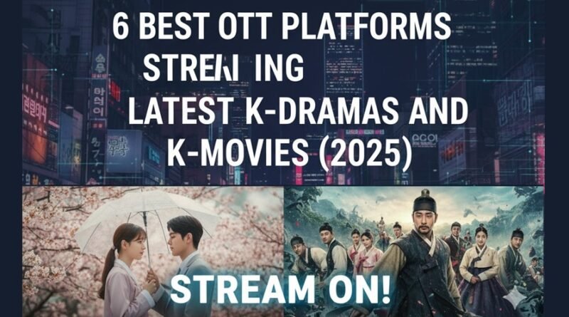 6 Best OTT Platforms Streaming Latest K-Dramas and K-Movies (2025)