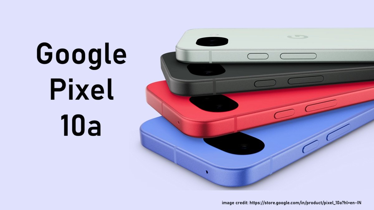 Google Pixel 10a Launched in India: Price, Specifications, AI Features and Sale Date